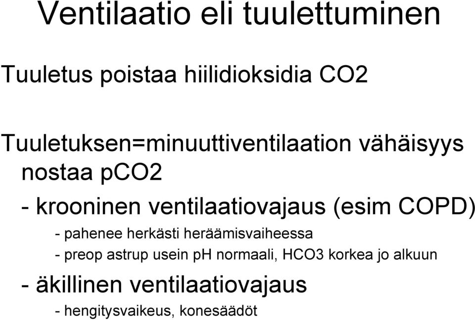 ventilaatiovajaus (esim COPD) - pahenee herkästi heräämisvaiheessa - preop