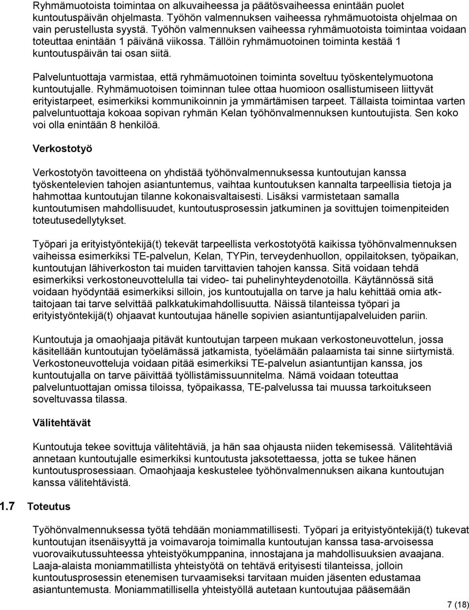 Palveluntuottaja varmistaa, että ryhmämuotoinen toiminta soveltuu työskentelymuotona kuntoutujalle.