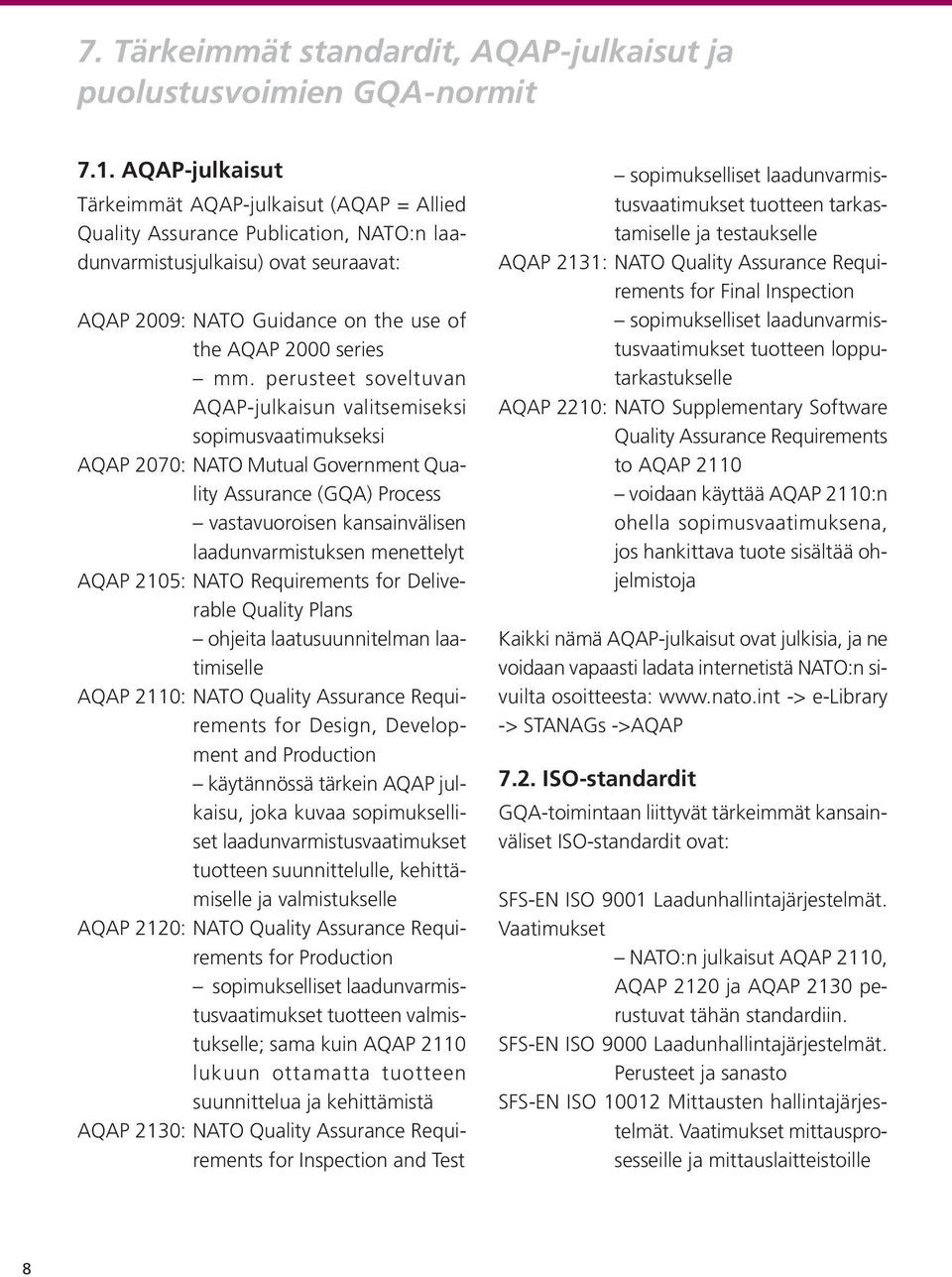 perusteet soveltuvan AQAP-julkaisun valitsemiseksi sopimusvaatimukseksi AQAP 2070: NATO Mutual Government Quality Assurance (GQA) Process vastavuoroisen kansainvälisen laadunvarmistuksen menettelyt