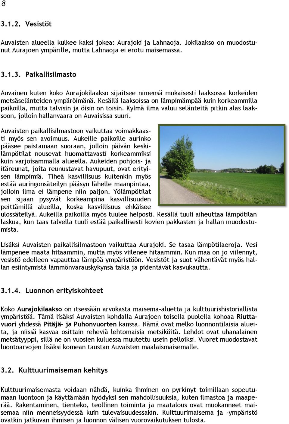 Auvaisten paikallisilmastoon vaikuttaa voimakkaasti myös sen avoimuus.