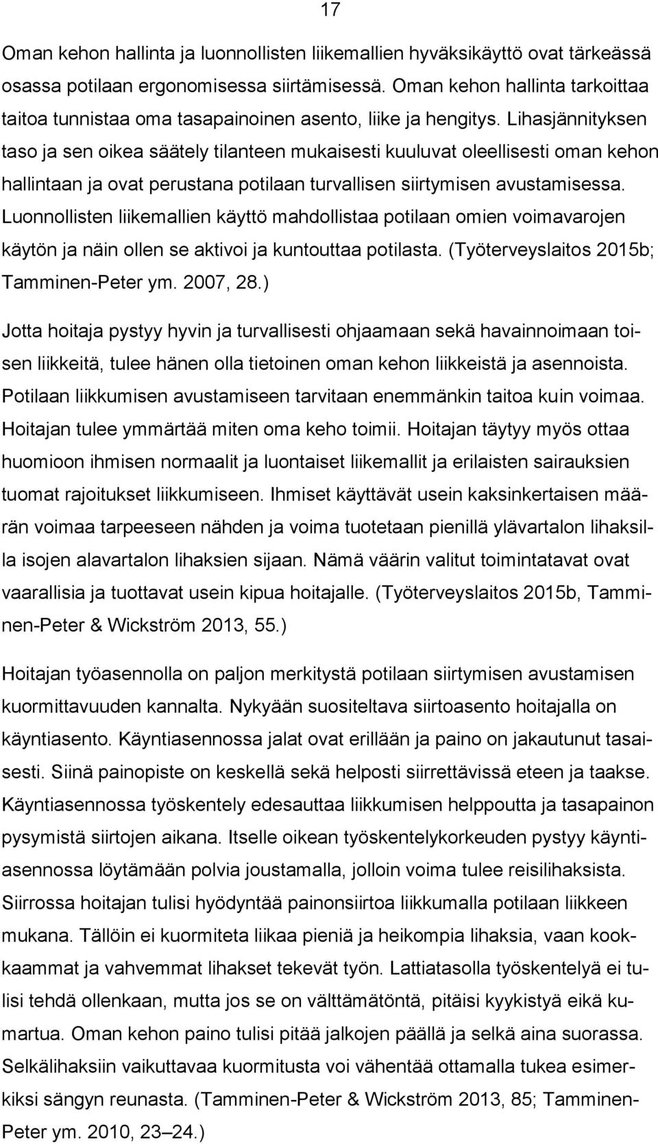 Lihasjännityksen taso ja sen oikea säätely tilanteen mukaisesti kuuluvat oleellisesti oman kehon hallintaan ja ovat perustana potilaan turvallisen siirtymisen avustamisessa.