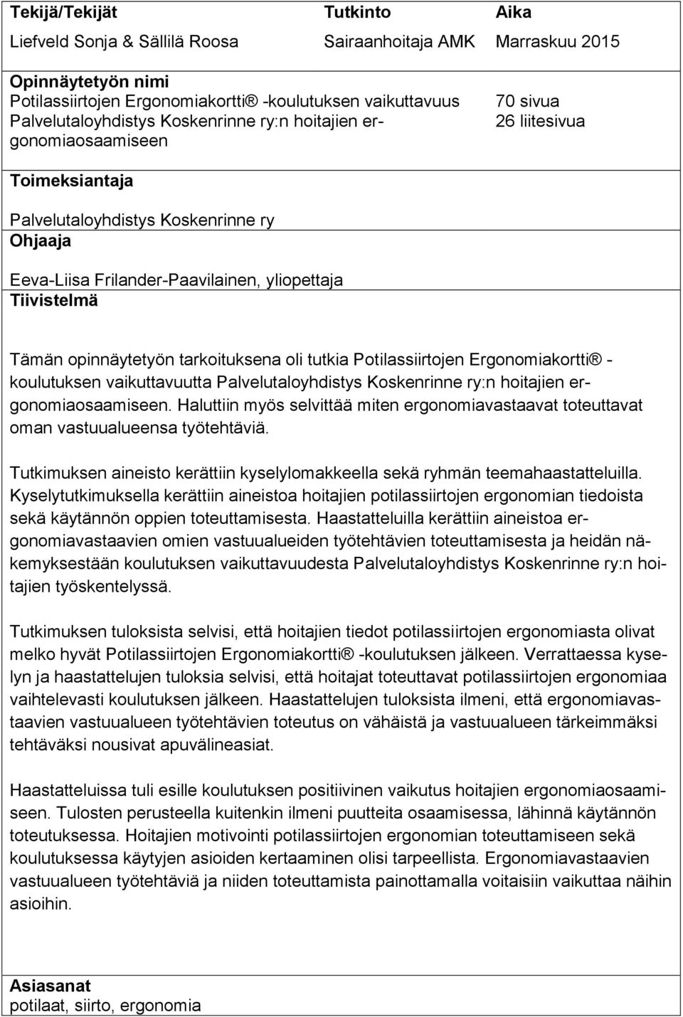 opinnäytetyön tarkoituksena oli tutkia Potilassiirtojen Ergonomiakortti - koulutuksen vaikuttavuutta Palvelutaloyhdistys Koskenrinne ry:n hoitajien ergonomiaosaamiseen.