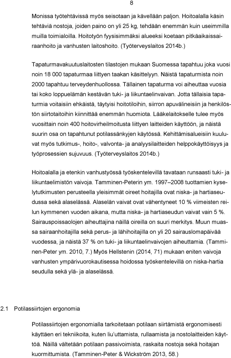 ) Tapaturmavakuutuslaitosten tilastojen mukaan Suomessa tapahtuu joka vuosi noin 18 000 tapaturmaa liittyen taakan käsittelyyn. Näistä tapaturmista noin 2000 tapahtuu terveydenhuollossa.