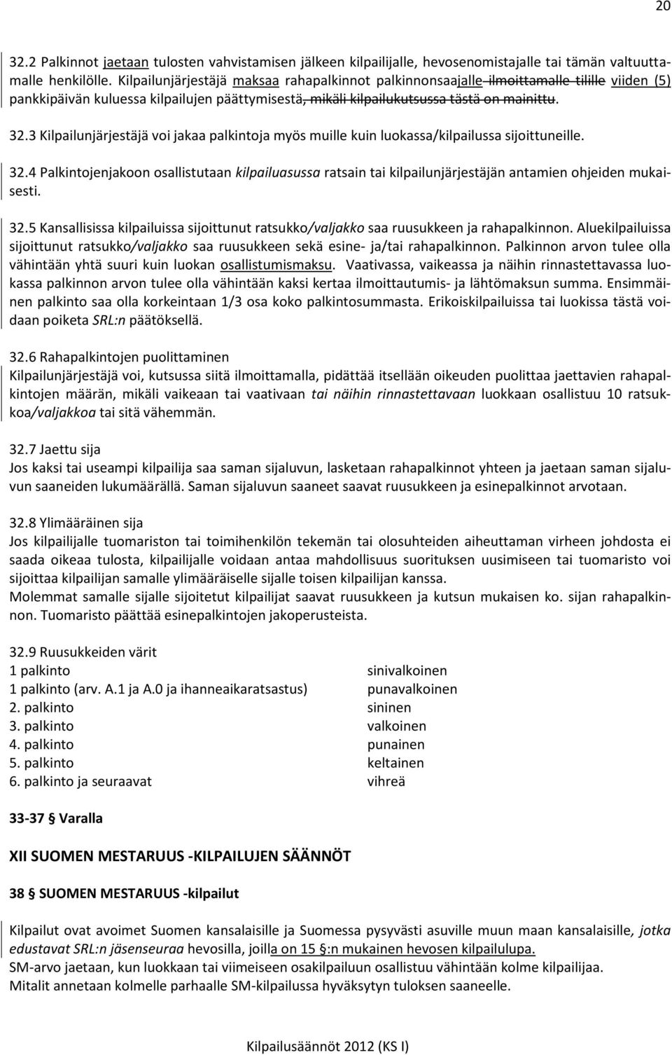 3 Kilpailunjärjestäjä voi jakaa palkintoja myös muille kuin luokassa/kilpailussa sijoittuneille. 32.