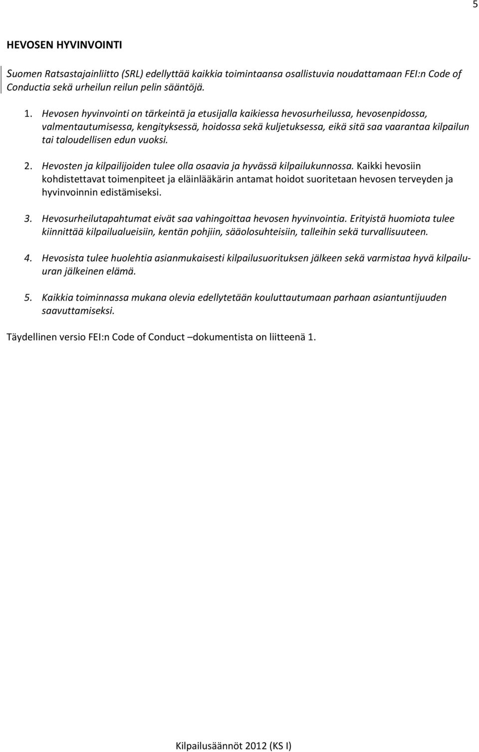 taloudellisen edun vuoksi. 2. Hevosten ja kilpailijoiden tulee olla osaavia ja hyvässä kilpailukunnossa.