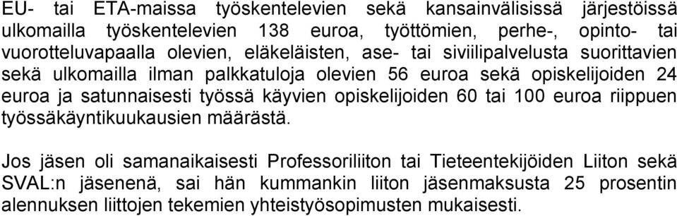 24 euroa ja satunnaisesti työssä käyvien opiskelijoiden 60 tai 100 euroa riippuen työssäkäyntikuukausien määrästä.