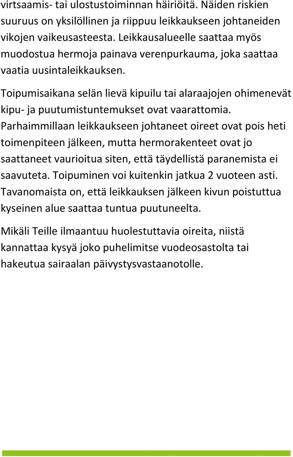 Toipumisaikana selän lievä kipuilu tai alaraajojen ohimenevät kipu- ja puutumistuntemukset ovat vaarattomia.