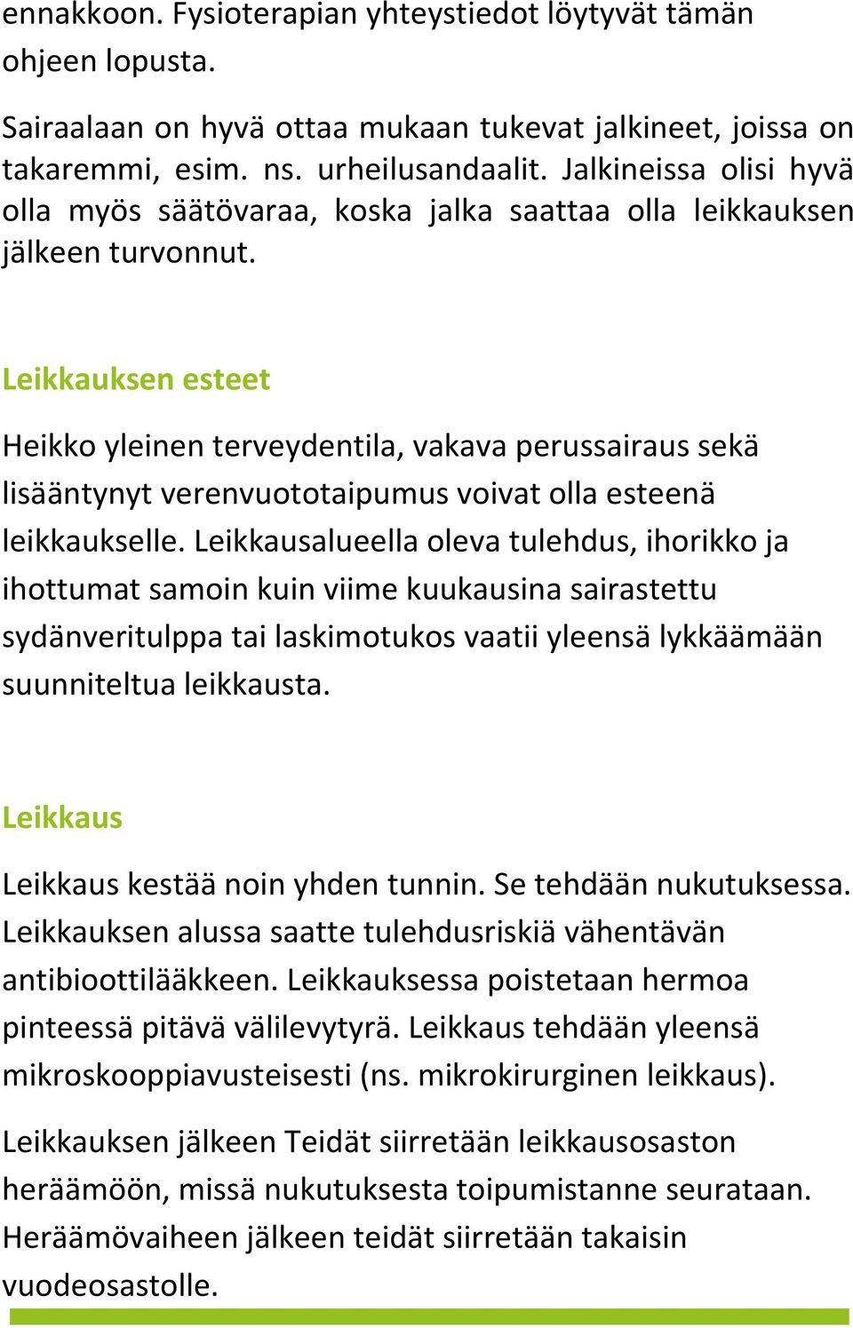 Leikkauksen esteet Heikko yleinen terveydentila, vakava perussairaus sekä lisääntynyt verenvuototaipumus voivat olla esteenä leikkaukselle.