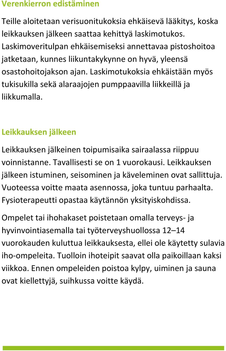 Laskimotukoksia ehkäistään myös tukisukilla sekä alaraajojen pumppaavilla liikkeillä ja liikkumalla. Leikkauksen jälkeen Leikkauksen jälkeinen toipumisaika sairaalassa riippuu voinnistanne.