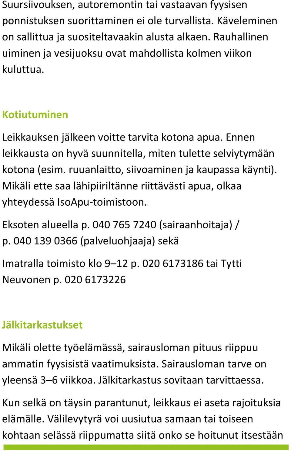 Ennen leikkausta on hyvä suunnitella, miten tulette selviytymään kotona (esim. ruuanlaitto, siivoaminen ja kaupassa käynti).