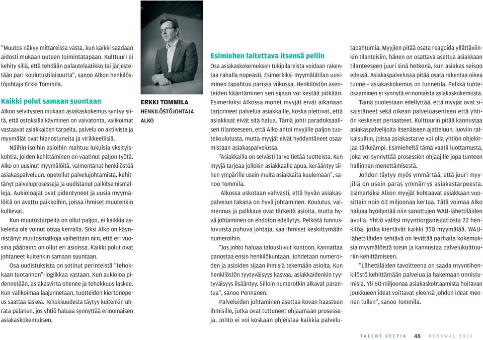 Kaikki polut samaan suuntaan Alkon selvitysten mukaan asiakaskokemus syntyy siitä, että ostoksilla käyminen on vaivatonta, valikoimat vastaavat asiakkaiden tarpeita, palvelu on aktiivista ja myymälät