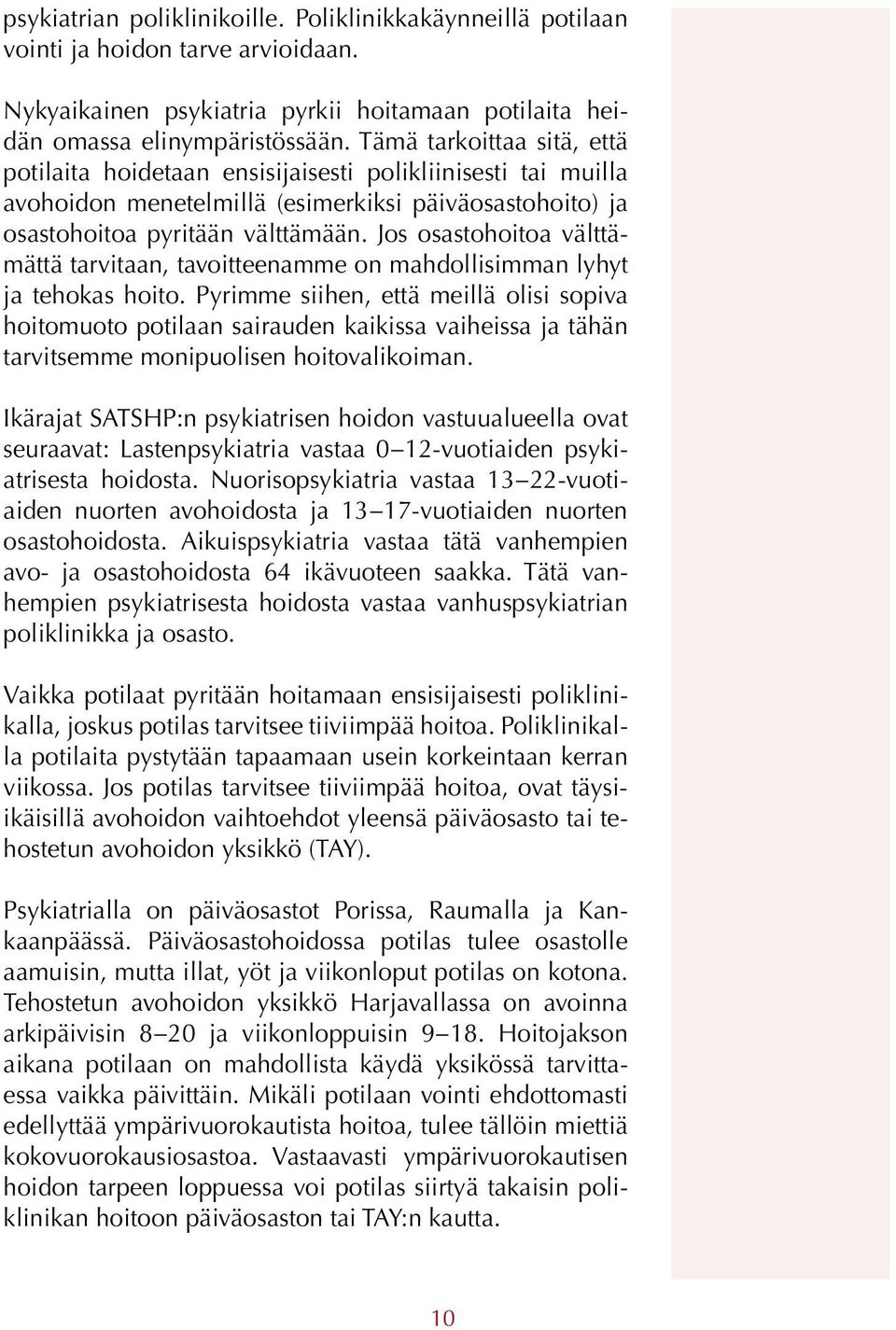 Jos osastohoitoa välttämättä tarvitaan, tavoitteenamme on mahdollisimman lyhyt ja tehokas hoito.