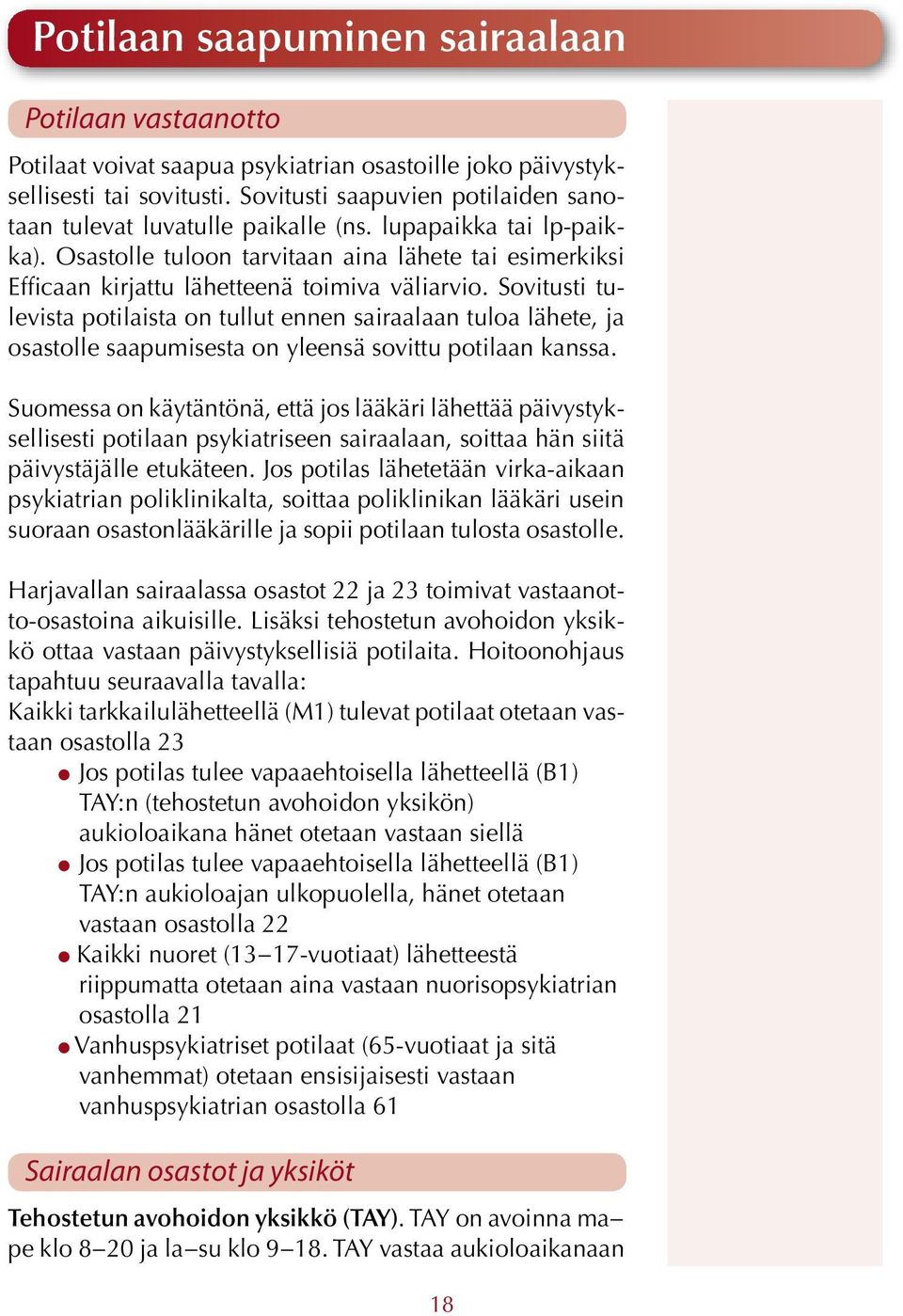 Osastolle tuloon tarvitaan aina lähete tai esimerkiksi Efficaan kirjattu lähetteenä toimiva väliarvio.