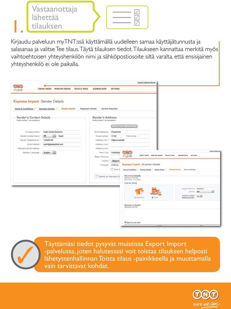 Tilaukseen kannattaa merkitä myös vaihtoehtoisen yhteyshenkilön nimi ja sähköpostiosoite siltä varalta, että ensisijainen