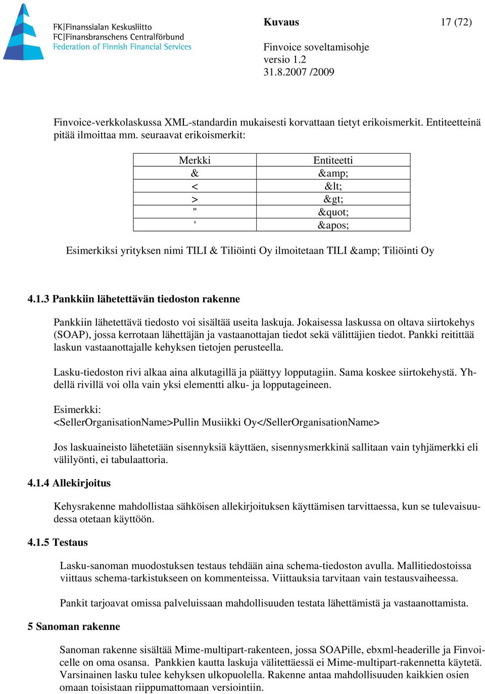 3 Pankkiin lähetettävän tiedoston rakenne Pankkiin lähetettävä tiedosto voi sisältää useita laskuja.