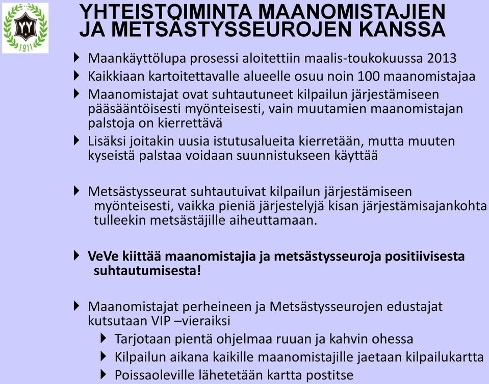 palstaa voidaan suunnistukseen käyttää Metsästysseurat suhtautuivat kilpailun järjestämiseen myönteisesti, vaikka pieniä järjestelyjä kisan järjestämisajankohta tulleekin metsästäjille aiheuttamaan.