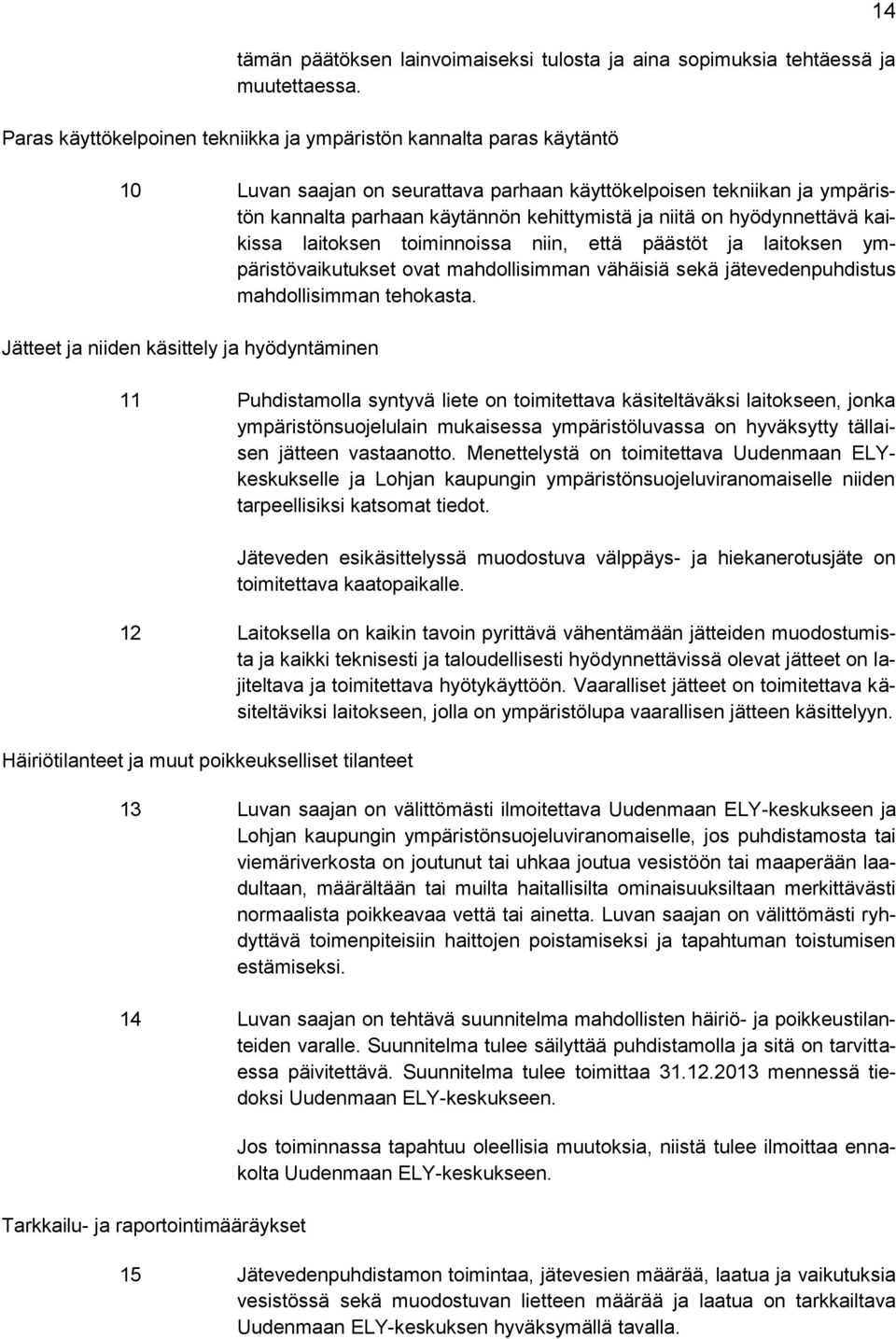 hyödynnettävä kaikissa laitoksen toiminnoissa niin, että päästöt ja laitoksen ympäristövaikutukset ovat mahdollisimman vähäisiä sekä jätevedenpuhdistus mahdollisimman tehokasta.