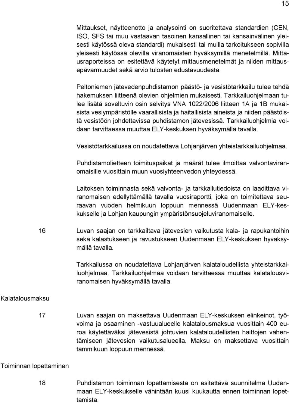 Mittausraporteissa on esitettävä käytetyt mittausmenetelmät ja niiden mittausepävarmuudet sekä arvio tulosten edustavuudesta.