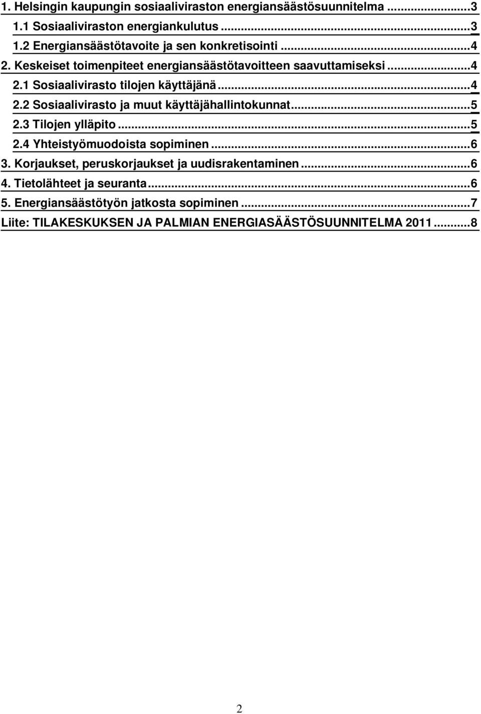 .. 5 2.3 Tilojen ylläpito... 5 2.4 Yhteistyömuodoista sopiminen... 6 3. Korjaukset, peruskorjaukset ja uudisrakentaminen... 6 4.