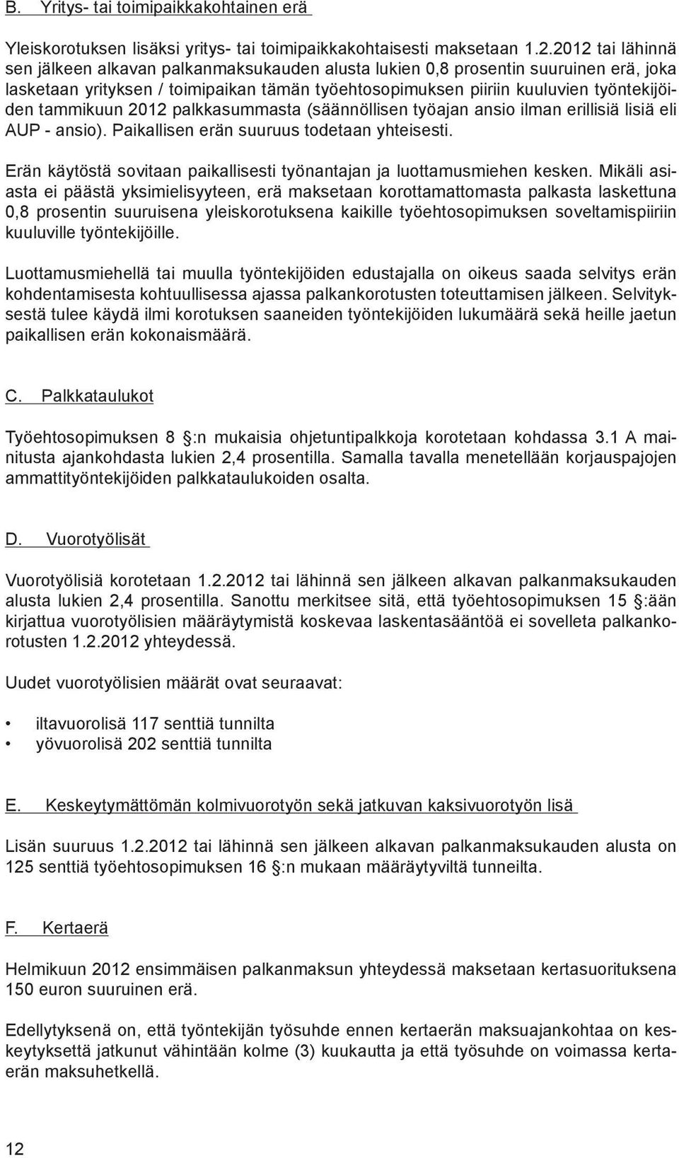 tammikuun 2012 palkkasummasta (säännöllisen työajan ansio ilman erillisiä lisiä eli AUP - ansio). Paikallisen erän suuruus todetaan yhteisesti.