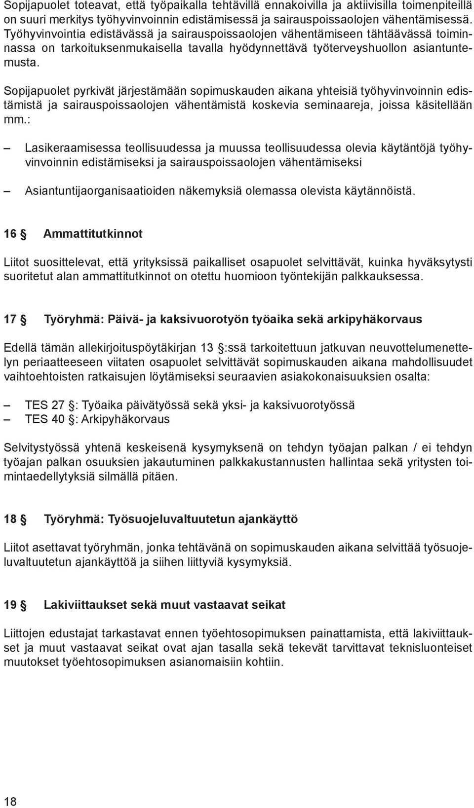 Sopijapuolet pyrkivät järjestämään sopimuskauden aikana yhteisiä työhyvinvoinnin edistämistä ja sairauspoissaolojen vähentämistä koskevia seminaareja, joissa käsitellään mm.