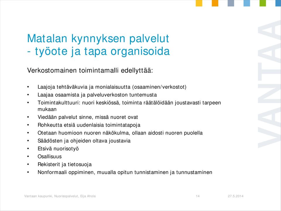 mukaan Viedään palvelut sinne, missä nuoret ovat Rohkeutta etsiä uudenlaisia toimintatapoja Otetaan huomioon nuoren näkökulma, ollaan aidosti nuoren