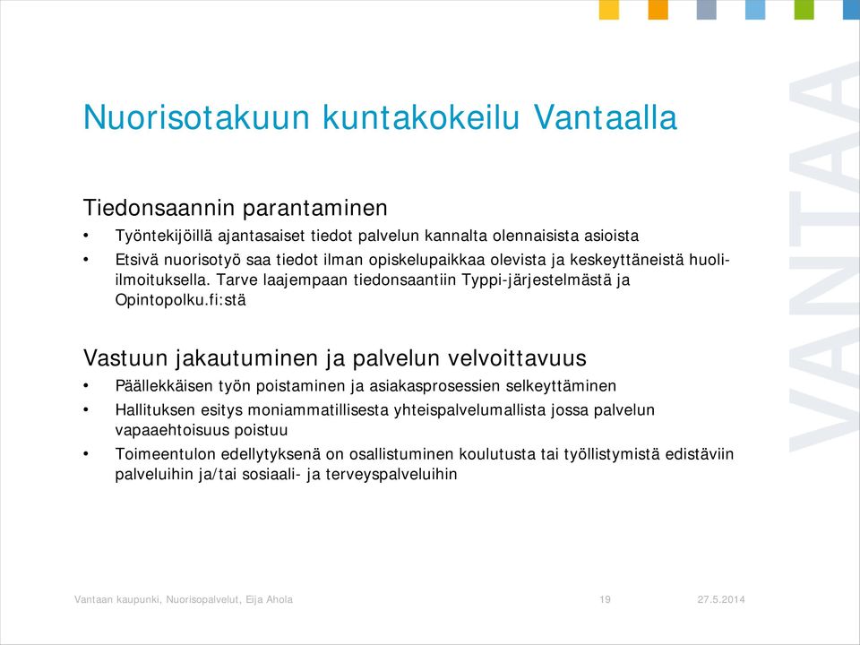 fi:stä Vastuun jakautuminen ja palvelun velvoittavuus Päällekkäisen työn poistaminen ja asiakasprosessien selkeyttäminen Hallituksen esitys moniammatillisesta