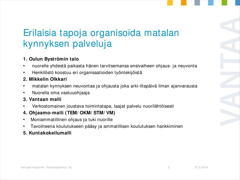 Mikkelin Olkkari matalan kynnyksen neuvontaa ja ohjausta joka arki-iltapäivä ilman ajanvarausta Nuorella oma vastuuohjaaja 3.