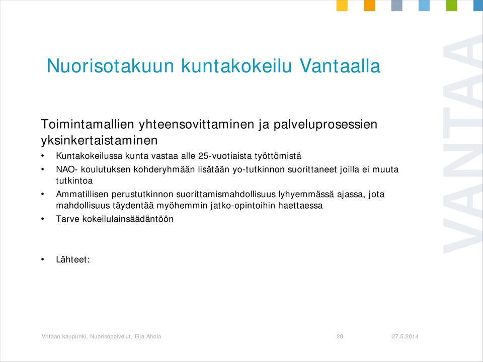 suorittaneet joilla ei muuta tutkintoa Ammatillisen perustutkinnon suorittamismahdollisuus lyhyemmässä ajassa, jota