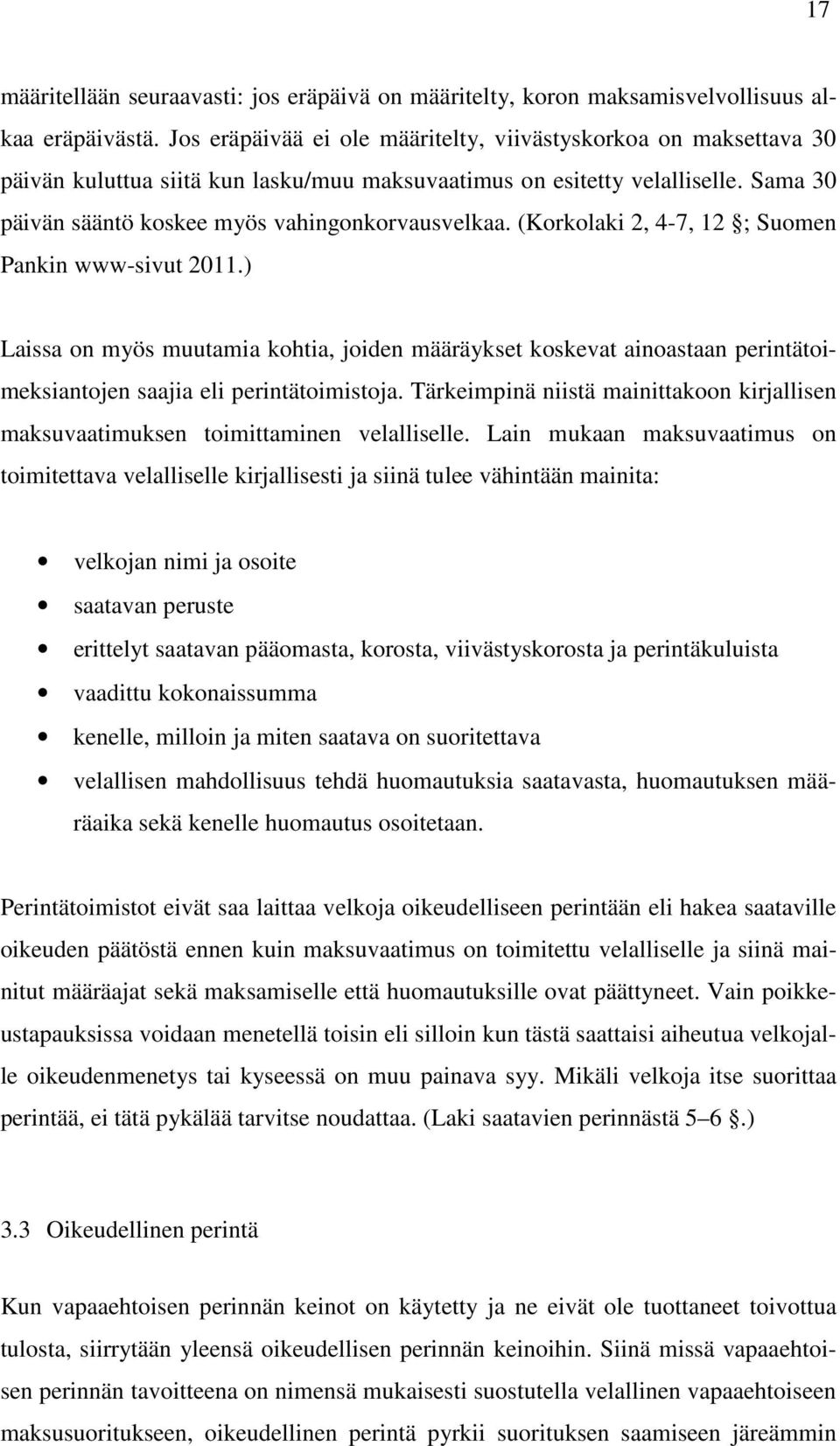 (Korkolaki 2, 4-7, 12 ; Suomen Pankin www-sivut 2011.) Laissa on myös muutamia kohtia, joiden määräykset koskevat ainoastaan perintätoimeksiantojen saajia eli perintätoimistoja.