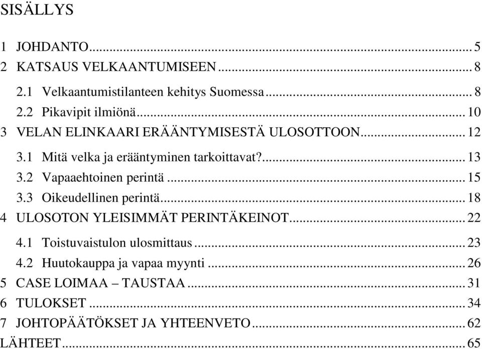 2 Vapaaehtoinen perintä... 15 3.3 Oikeudellinen perintä... 18 4 ULOSOTON YLEISIMMÄT PERINTÄKEINOT... 22 4.