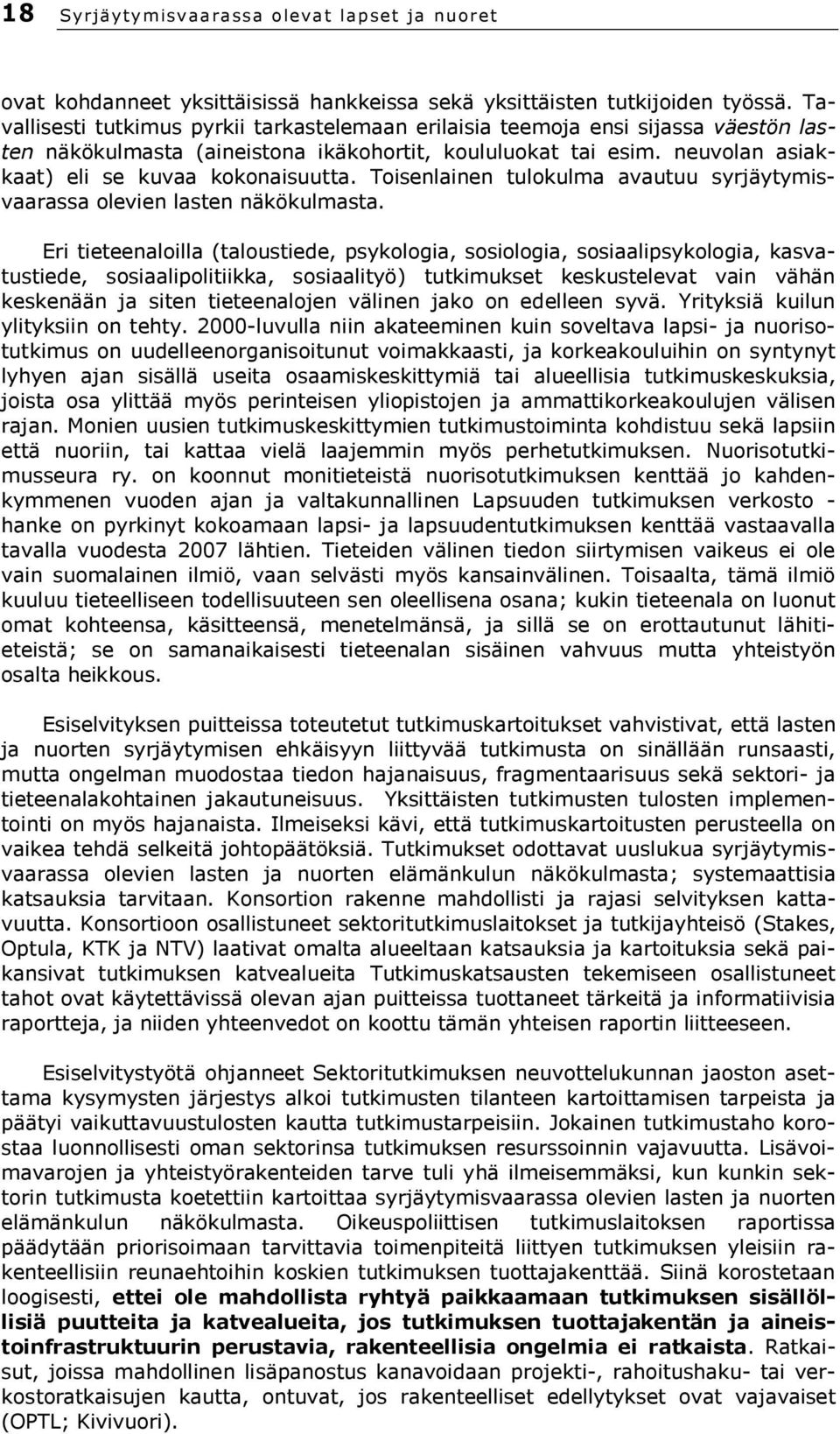 Toisenlainen tulokulma avautuu syrjäytymisvaarassa olevien lasten näkökulmasta.
