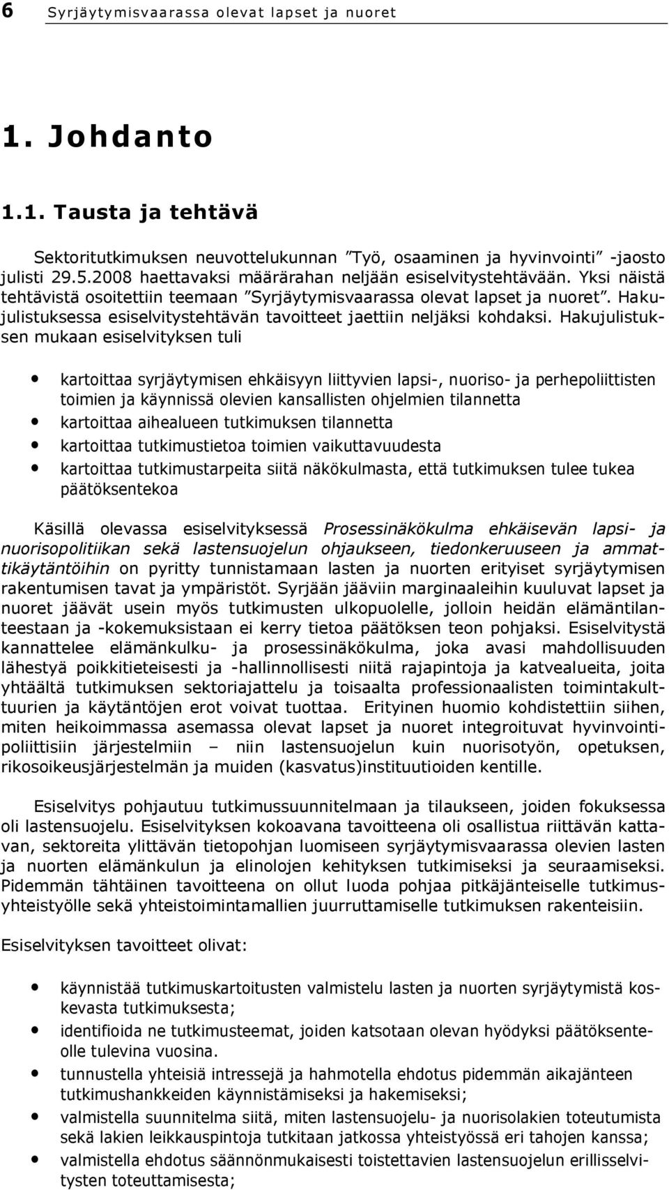 Hakujulistuksessa esiselvitystehtävän tavoitteet jaettiin neljäksi kohdaksi.