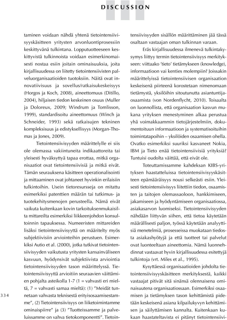 Näitä ovat innovatiivisuus ja sovellus/ratkaisukeskeisyys (Horgos ja Koch, 2008), aineettomuus (Ditillo, 2004), hiljaisen tiedon keskeinen osuus (Muller ja Doloreux, 2009; Windrum ja Tomlisson,