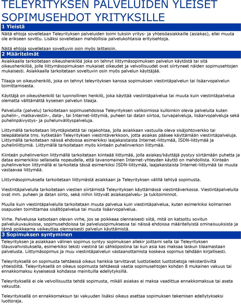 2 Määritelmät Asiakkaalla tarkoitetaan oikeushenkilöä joka on tehnyt liittymäsopimuksen palvelun käytöstä tai sitä oikeushenkilöä, jolle liittymäsopimuksen mukaiset oikeudet ja velvollisuudet ovat