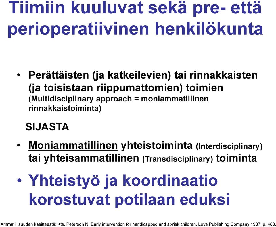 yhteistoiminta (Interdisciplinary) tai yhteisammatillinen (Transdisciplinary) toiminta Yhteistyö ja koordinaatio korostuvat