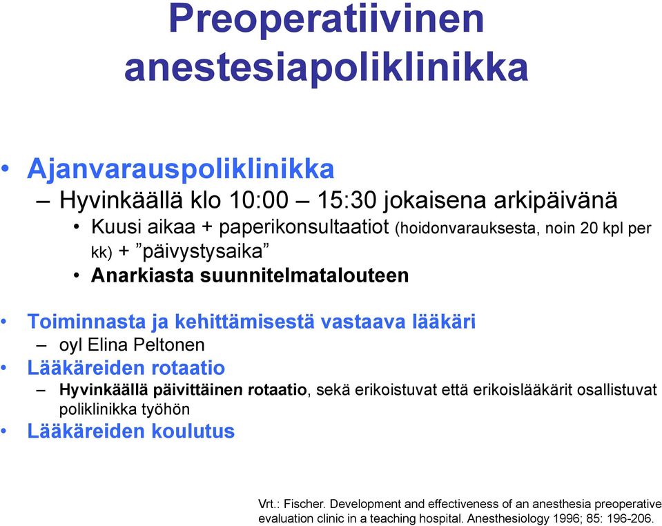 Peltonen Lääkäreiden rotaatio Hyvinkäällä päivittäinen rotaatio, sekä erikoistuvat että erikoislääkärit osallistuvat poliklinikka työhön Lääkäreiden