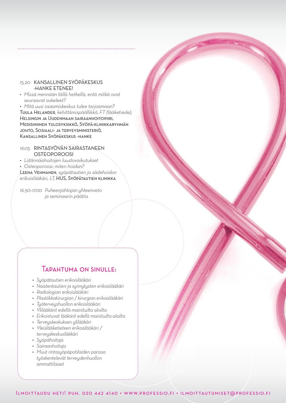 Syöpäkeskus -hanke 16.05 Rintasyövän sairastaneen osteoporoosi Liitännäishoitojen luustovaikutukset Osteoporoosi: miten hoidan?
