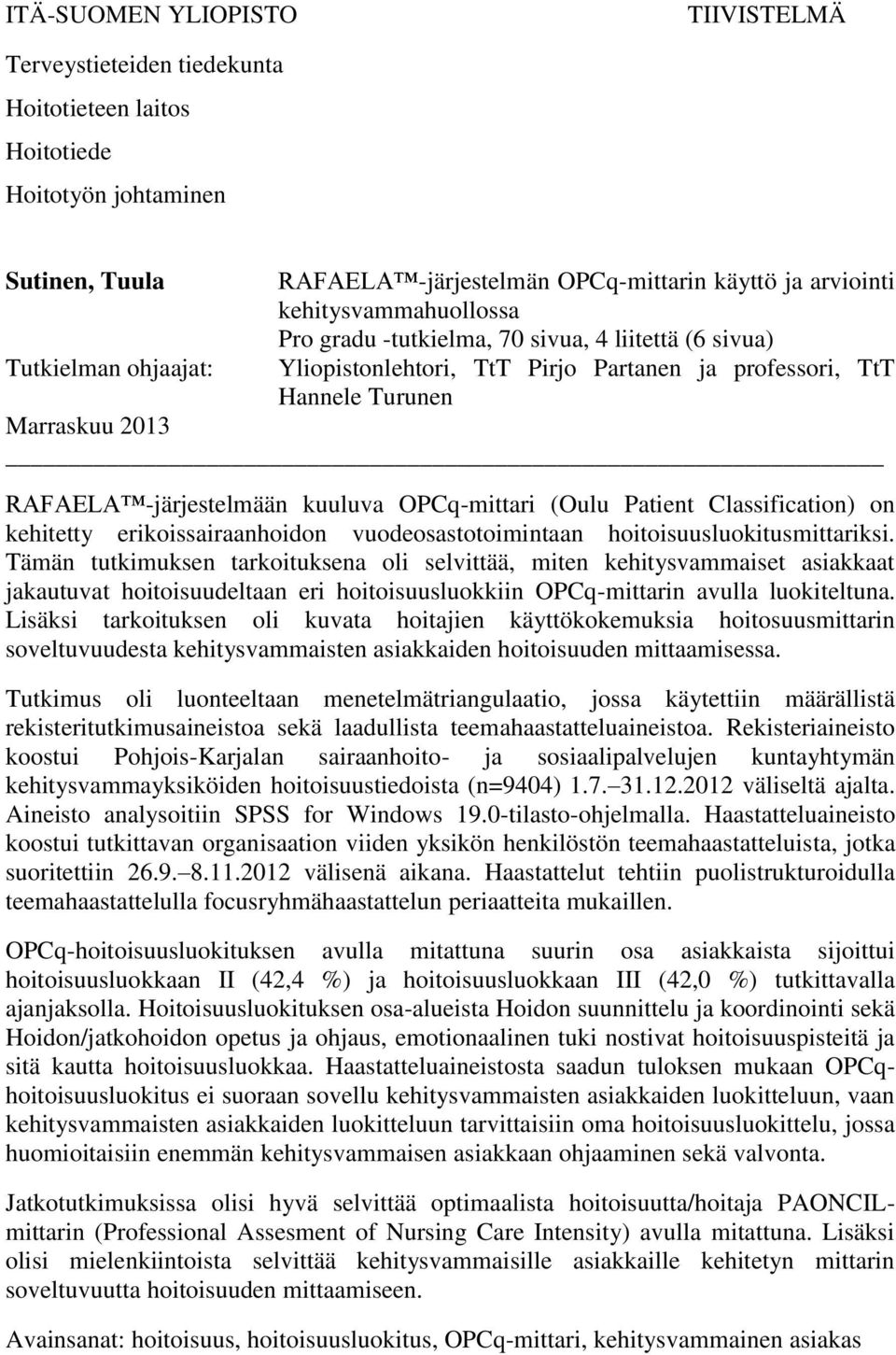 kuuluva OPCq-mittari (Oulu Patient Classification) on kehitetty erikoissairaanhoidon vuodeosastotoimintaan hoitoisuusluokitusmittariksi.