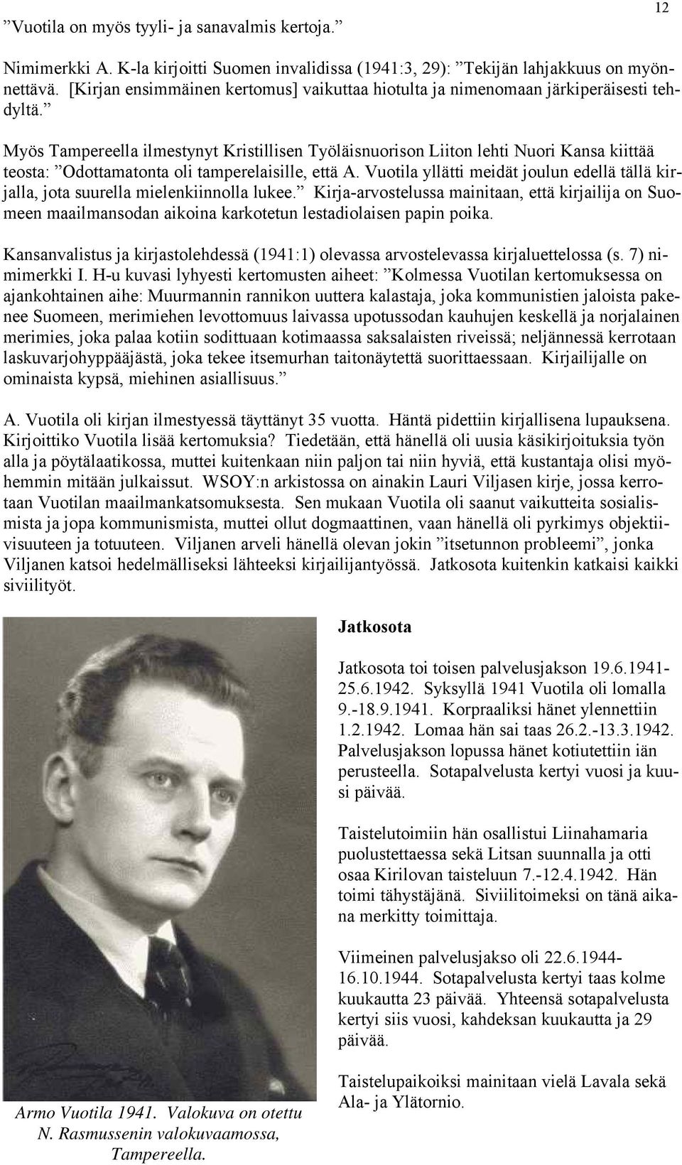 Myös Tampereella ilmestynyt Kristillisen Työläisnuorison Liiton lehti Nuori Kansa kiittää teosta: Odottamatonta oli tamperelaisille, että A.