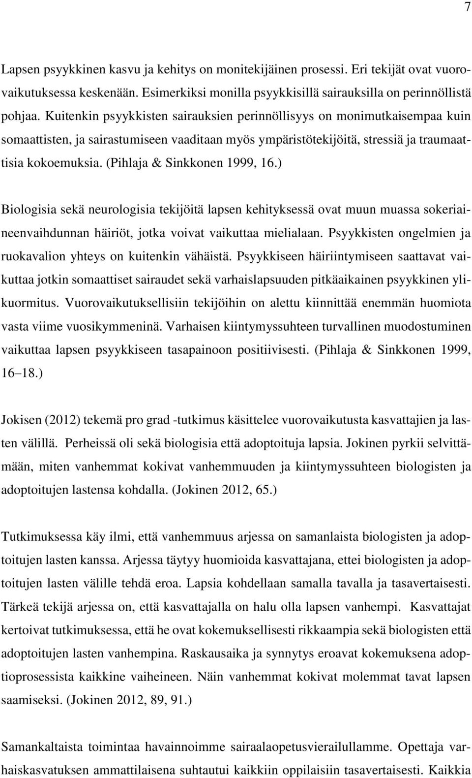 (Pihlaja & Sinkkonen 1999, 16.) Biologisia sekä neurologisia tekijöitä lapsen kehityksessä ovat muun muassa sokeriaineenvaihdunnan häiriöt, jotka voivat vaikuttaa mielialaan.