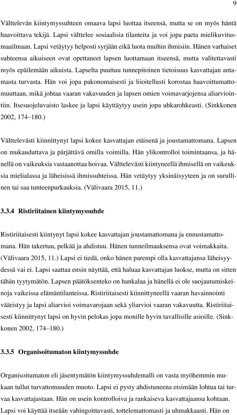 Lapselta puuttuu tunnepitoinen tietoisuus kasvattajan antamasta turvasta.