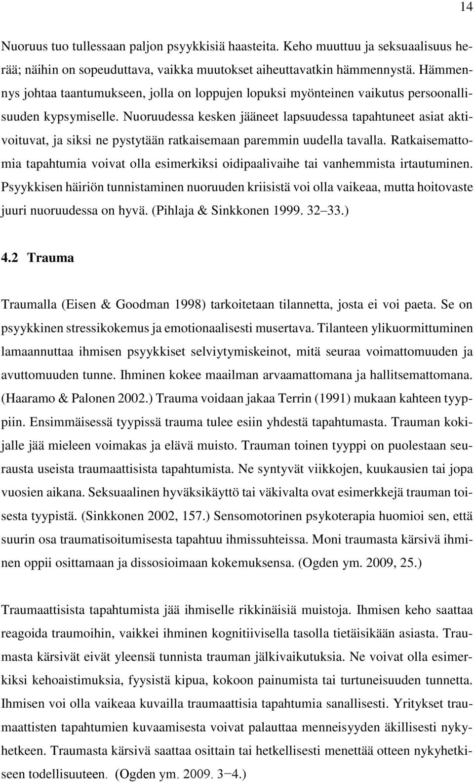 Nuoruudessa kesken jääneet lapsuudessa tapahtuneet asiat aktivoituvat, ja siksi ne pystytään ratkaisemaan paremmin uudella tavalla.