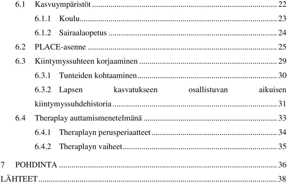 .. 31 6.4 Theraplay auttamismenetelmänä... 33 6.4.1 Theraplayn perusperiaatteet... 34 6.4.2 Theraplayn vaiheet.