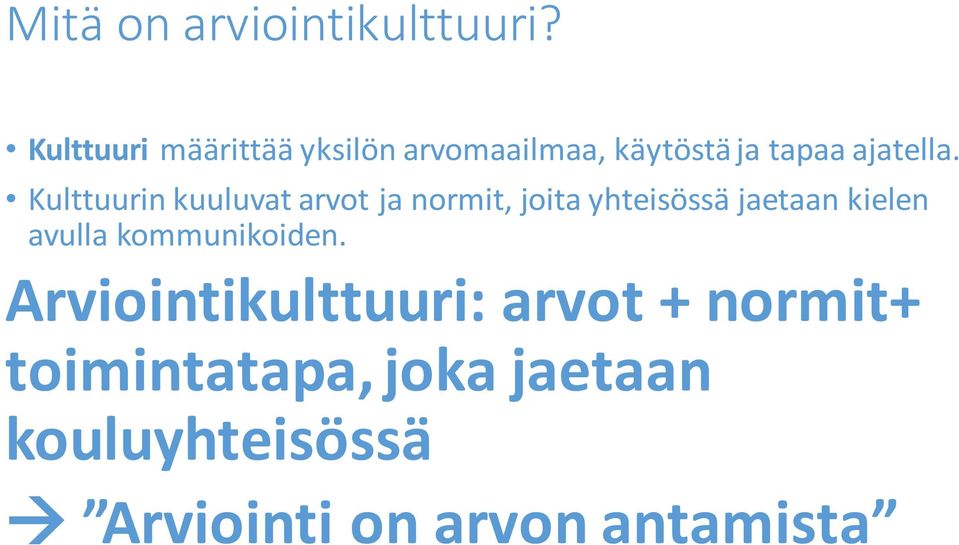 Kulttuurin kuuluvat arvot ja normit, joita yhteisössä jaetaan kielen