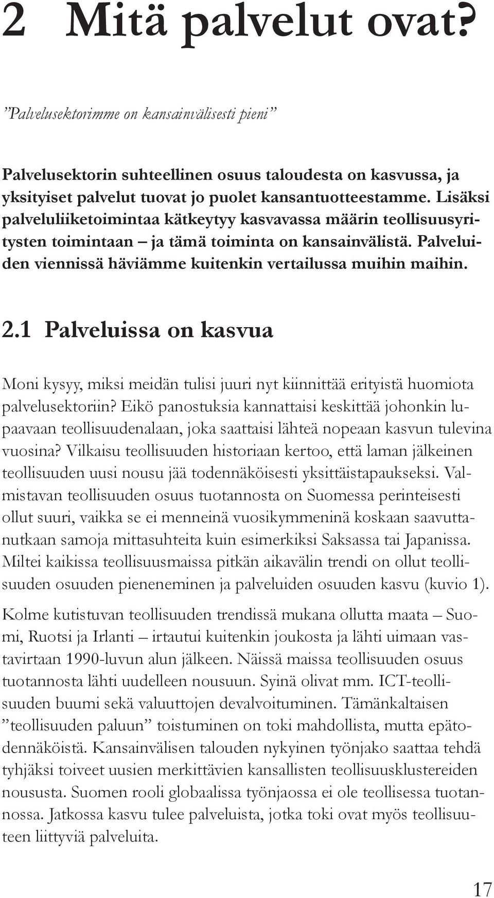 1 Palveluissa on kasvua Moni kysyy, miksi meidän tulisi juuri nyt kiinnittää erityistä huomiota palvelusektoriin?