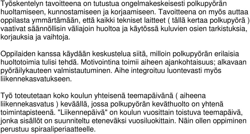 ja vaihtoja. Oppilaiden kanssa käydään keskustelua siitä, milloin polkupyörän erilaisia huoltotoimia tulisi tehdä. Motivointina toimii aiheen ajankohtaisuus; alkavaan pyöräilykauteen valmistautuminen.