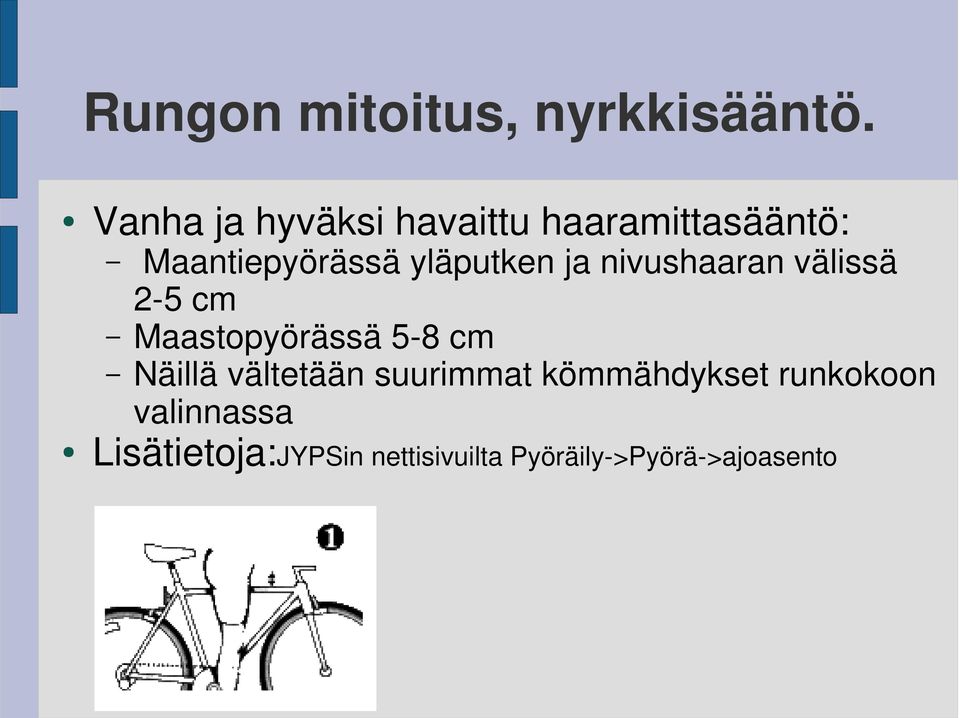 yläputken ja nivushaaran välissä 2-5 cm Maastopyörässä 5-8 cm Näillä