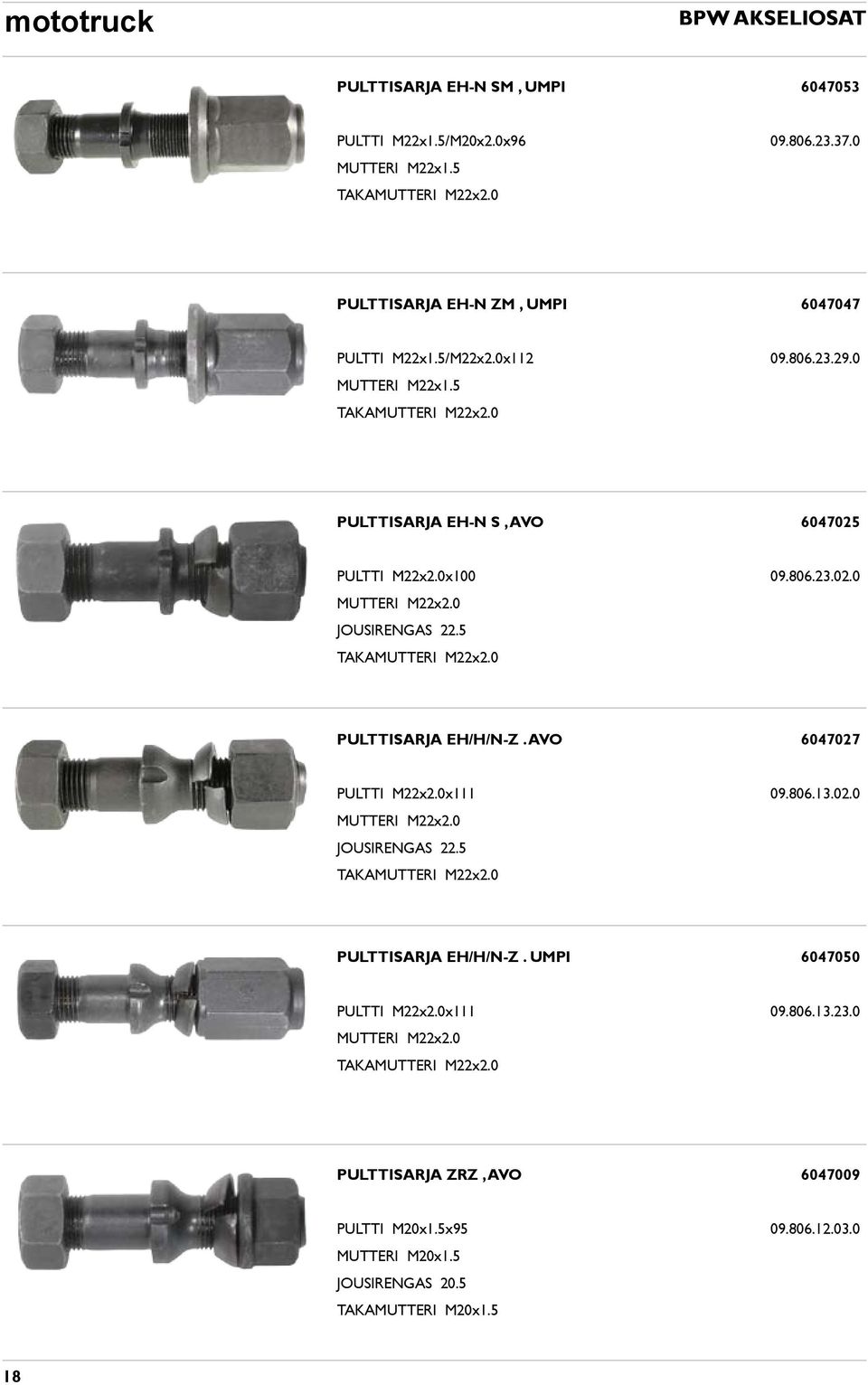 5 TAKAMUTTERI M22x2.0 PULTTISARJA EH/H/N-Z. AVO 6047027 PULTTI M22x2.0x111 09.806.13.02.0 MUTTERI M22x2.0 JOUSIRENGAS 22.5 TAKAMUTTERI M22x2.0 PULTTISARJA EH/H/N-Z. UMPI 6047050 PULTTI M22x2.