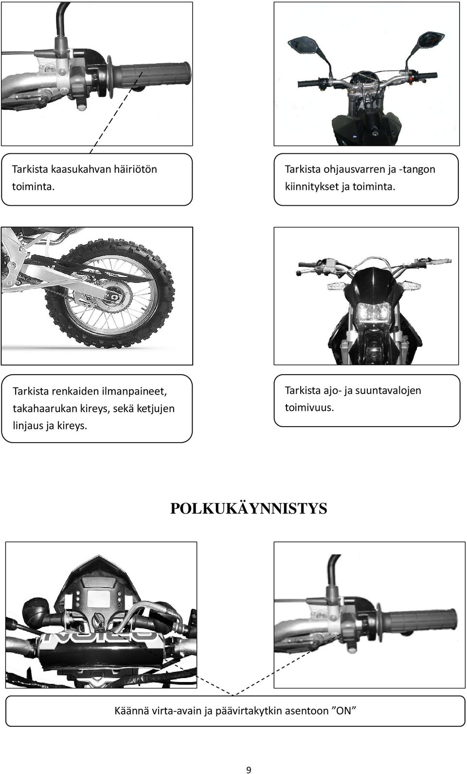 Tarkista renkaiden ilmanpaineet, takahaarukan kireys, sekä ketjujen